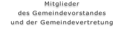 Mitglieder des Gemeindevorstandes und der Gemeindevertretung