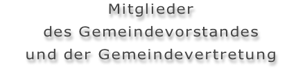 Mitglieder des Gemeindevorstandes und der Gemeindevertretung