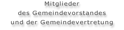 Mitglieder des Gemeindevorstandes und der Gemeindevertretung