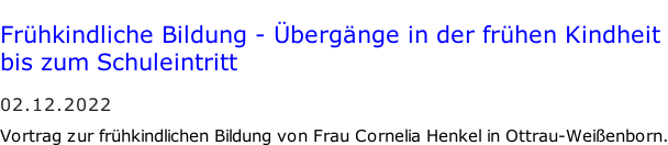 Frühkindliche Bildung - Übergänge in der frühen Kindheit bis zum Schuleintritt   02.12.2022  Vortrag zur frühkindlichen Bildung von Frau Cornelia Henkel in Ottrau-Weißenborn.